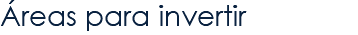 Áreas para invertir