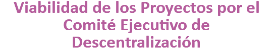 Viabilidad de los Proyectos por el Comité Ejecutivo de Descentralización