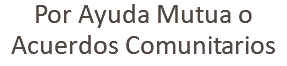 Por Ayuda Mutua o Acuerdos Comunitarios