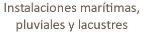 Instalaciones marítimas, pluviales y lacustres